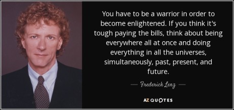 quote-you-have-to-be-a-warrior-in-order-to-become-enlightened-if-you-think-it-s-tough-paying-frederick-lenz-101-57-54